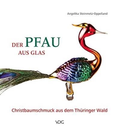 Der Pfau aus Glas: Christbaumschmuck aus dem Thüringer Wald von VDG